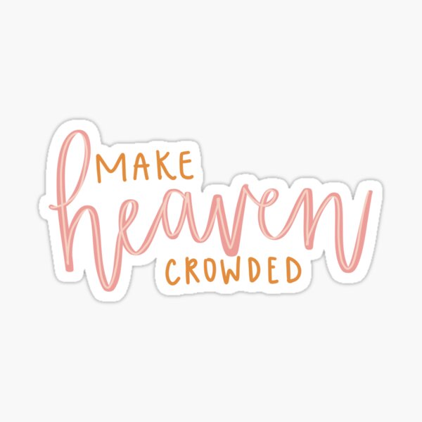 Make Heaven Crowded, Heaven, Christian, Christian Stickers  Sticker for  Sale by Ashlyn Hall