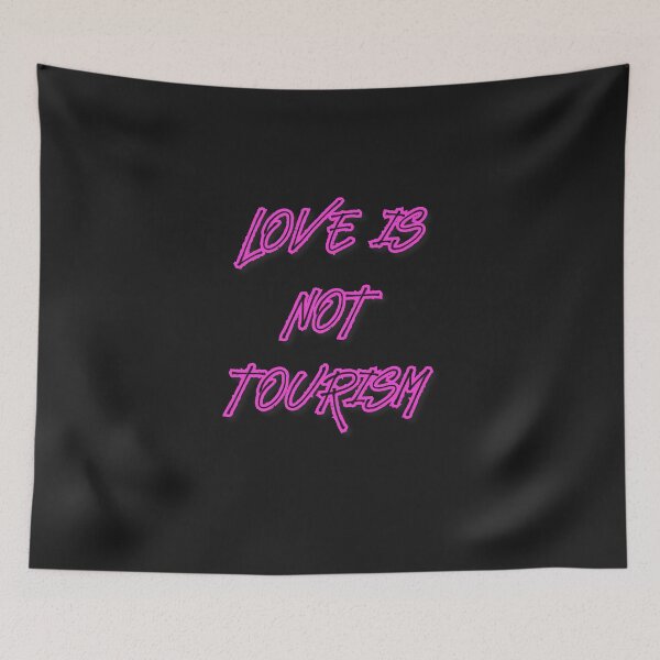 Item preview, love is not tourism designed and sold by firegalaxy.