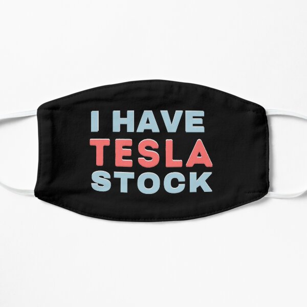 I Have TESLA Stock T-Shirt | Tesla Shirt & Merch Flat Mask