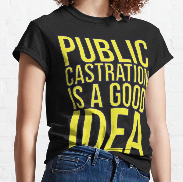 Castration T-Shirts | Redbubble