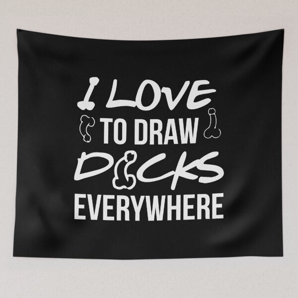 Item preview, I LOVE TO DRAW DICKS EVERYWHERE designed and sold by Dwarf-Monkey.