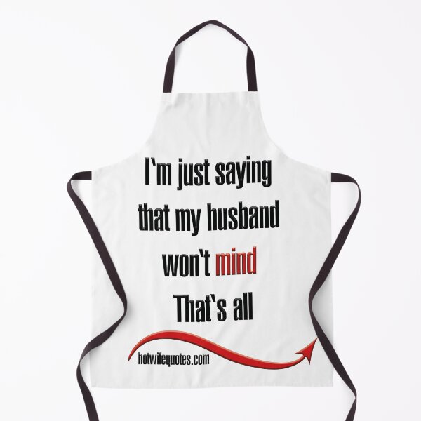 Item preview, I'm just saying that my husband won't mind that's all designed and sold by hotwifequotes.