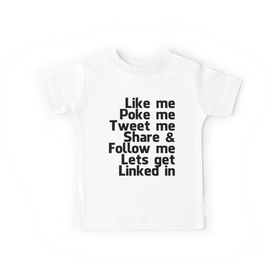 Like Me Poke Me Tweet Me Share Follow Me Lets Get Linked In Kids T Shirt By Jlisme Redbubble - poke roblox t shirts redbubble