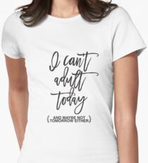 Can't Adult Today Women's Fitted T-Shirt