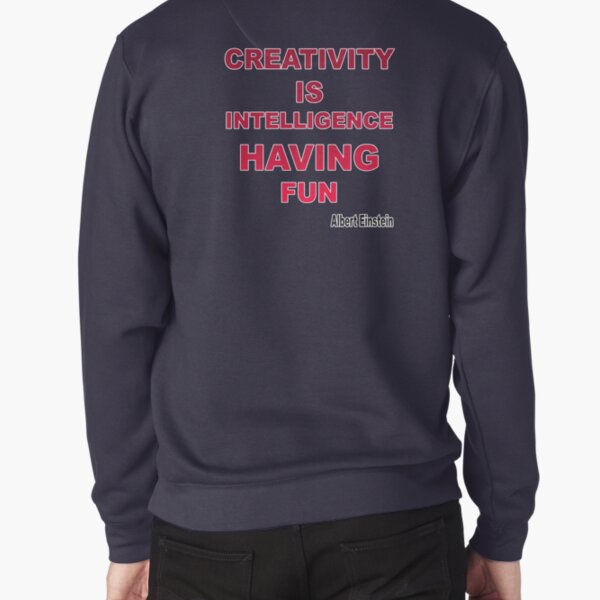 Creativity is intelligence having fun Pullover Sweatshirt