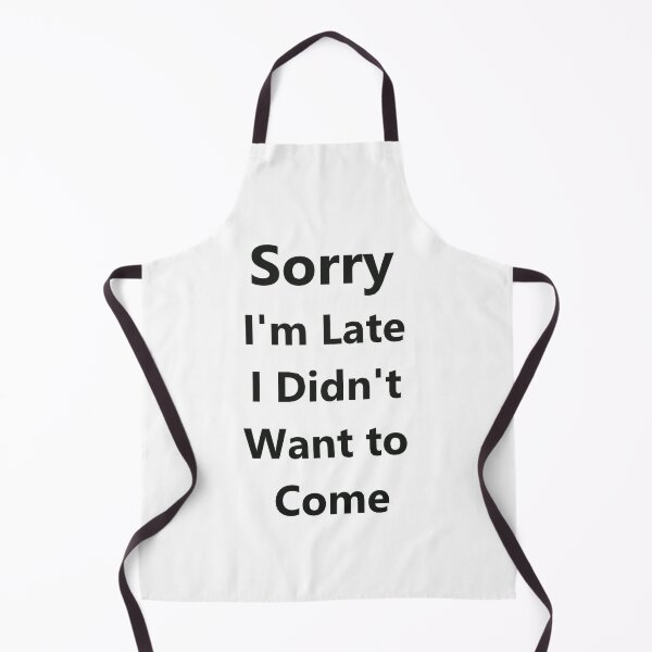 Item preview, Sorry I'm Late I Didn't Want to Come T-Shirt designed and sold by MOUKI96.