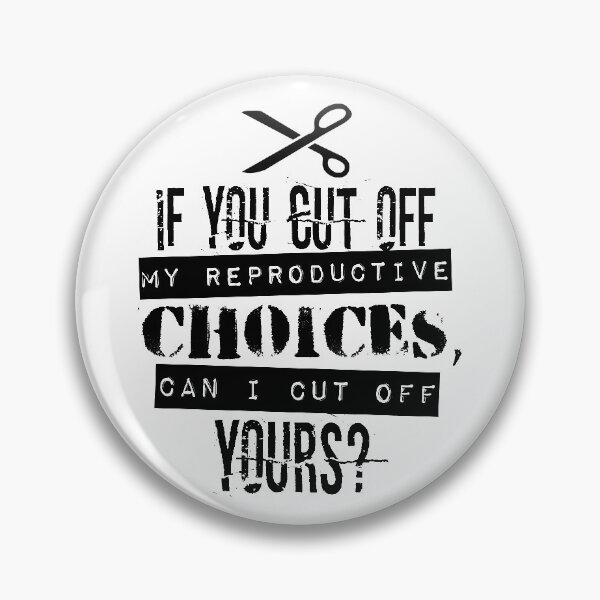 Item preview, Pro Choice | Cut Off Reproductive Choices | Funny designed and sold by 8645th.