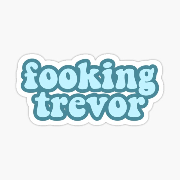 fooking trevor - after (blue) Sticker