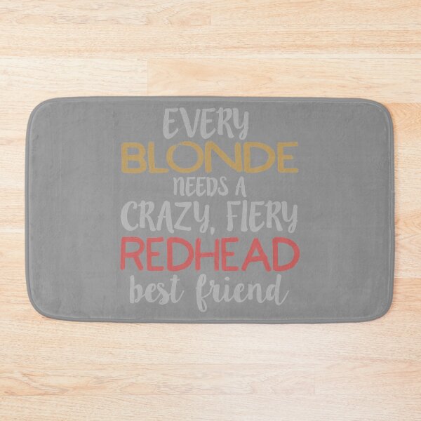 Item preview, Every Blonde Needs a Crazy, Fiery Redhead Best BFF design designed and sold by nikkidawn74.