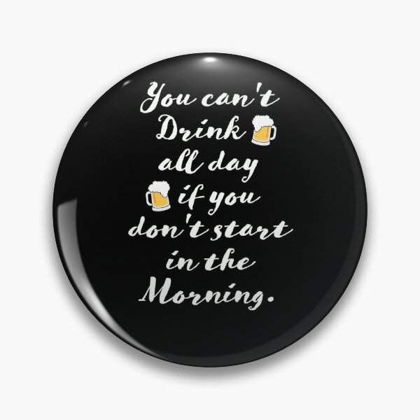 Item preview, Cant Drink All Day If You Dont Start In The Morning designed and sold by LokmaneBrahimi.