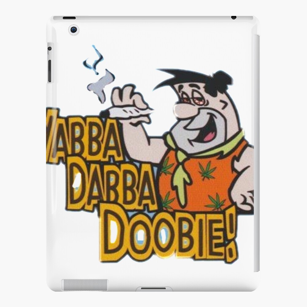 Yabba Dabba Doobie! Yabba Dabba Doobie!