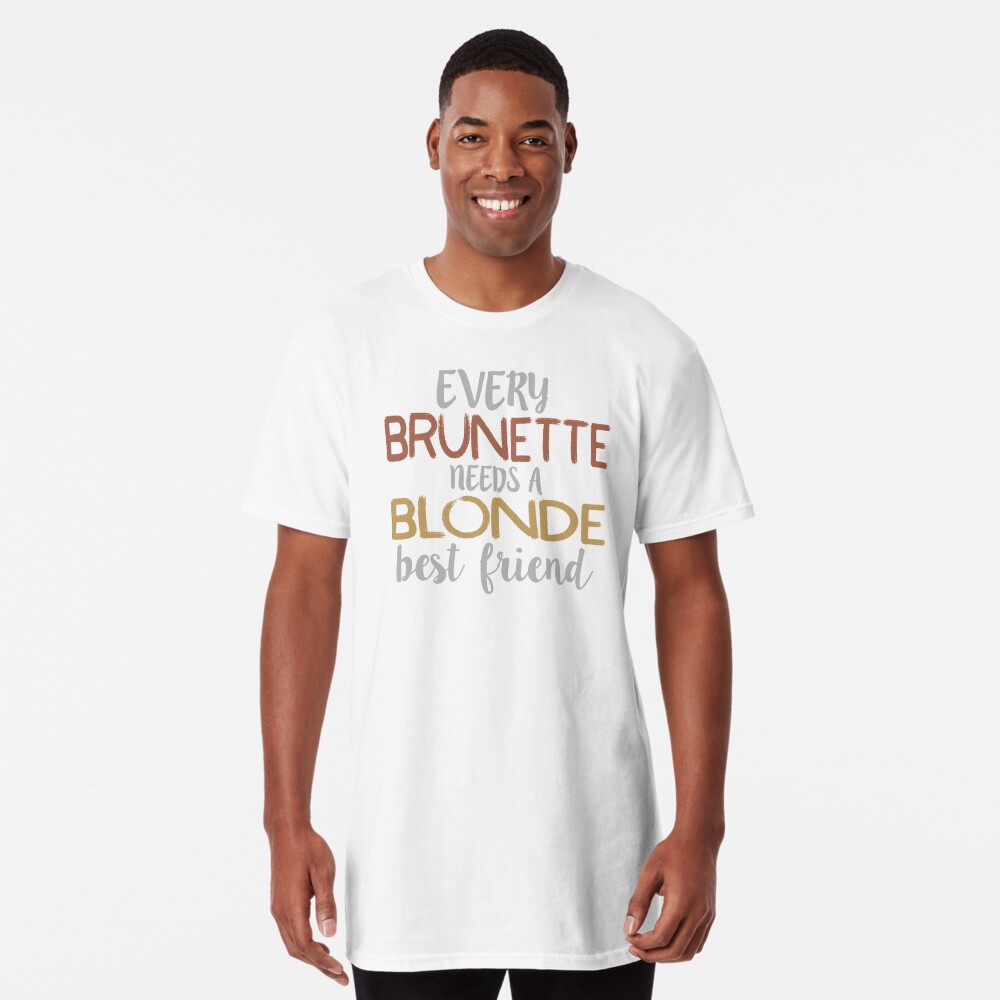 Every Brunette Needs A Blonde Best Friend Besties graphic