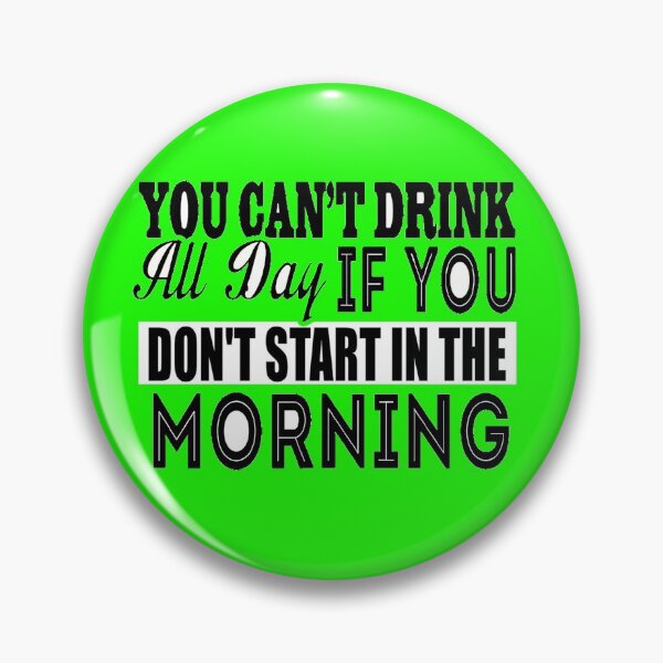 Item preview, Cant Drink All Day If You Dont Start In The Morning designed and sold by LokmaneBrahimi.