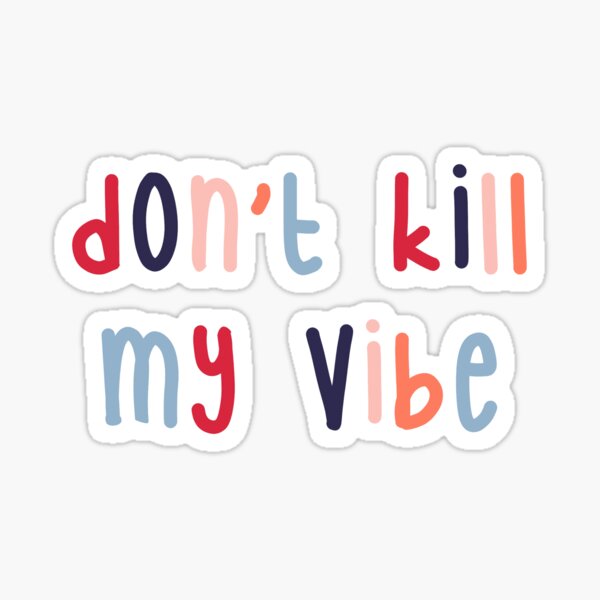 don't kill my vibe Sticker