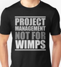 Project Management Not for WIMPS Unisex T-Shirt