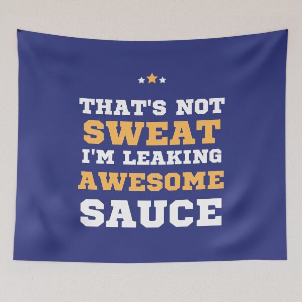 Item preview, That's Not Sweat I'm Leaking Awesome Sauce designed and sold by hasnimed.