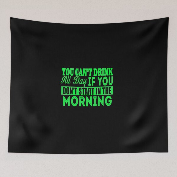 Item preview, Cant Drink All Day If You Dont Start In The Morning designed and sold by LokmaneBrahimi.
