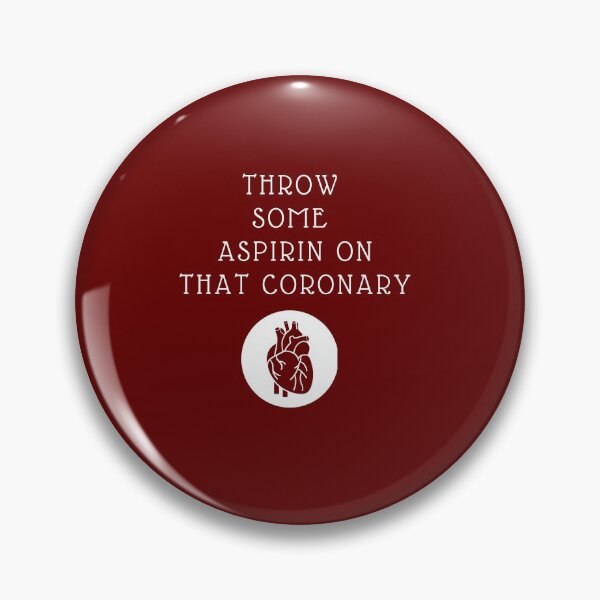 Item preview, THROW SOME ASPIRIN ON THAT CORONARY designed and sold by Rdjric123.