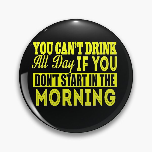 Item preview, Cant Drink All Day If You Dont Start In The Morning designed and sold by LokmaneBrahimi.