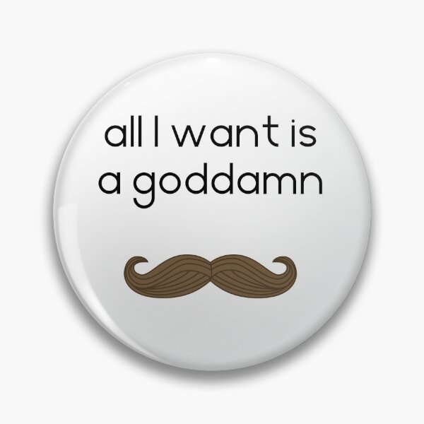 Item preview, All I want is a goddamn moustache, white designed and sold by TransectionP.
