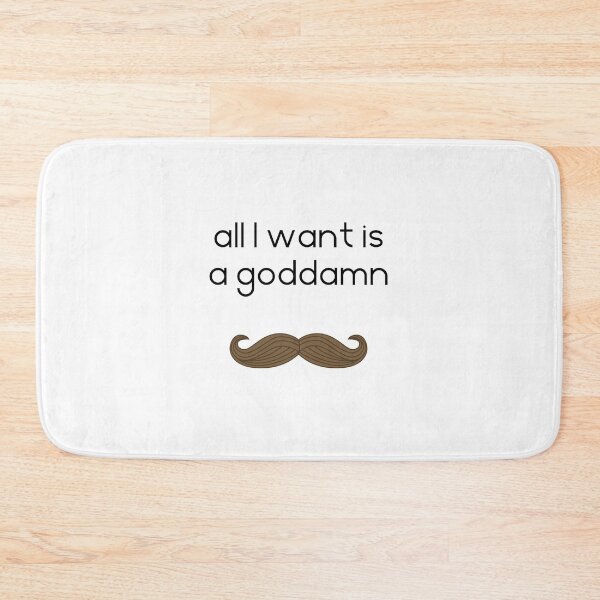 Item preview, All I want is a goddamn moustache, white designed and sold by TransectionP.