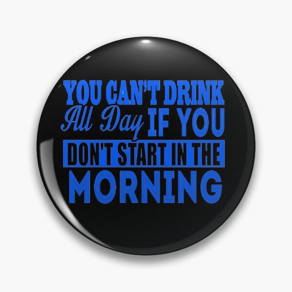 Item preview, Cant Drink All Day If You Dont Start In The Morning designed and sold by LokmaneBrahimi.