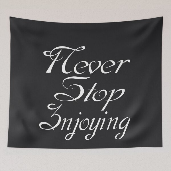 Item preview, Never Stop Enjoying- Motivational quote and words. designed and sold by AmazingEcraft.