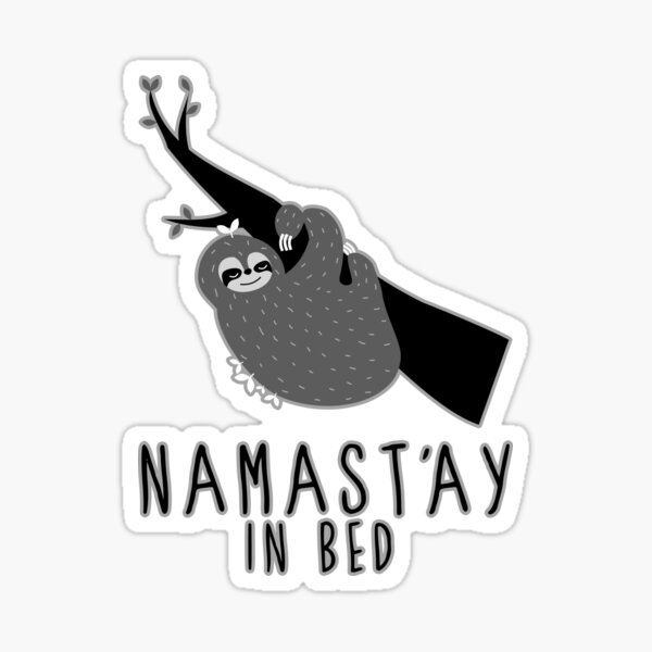 namast'ay in bed sloth Sticker