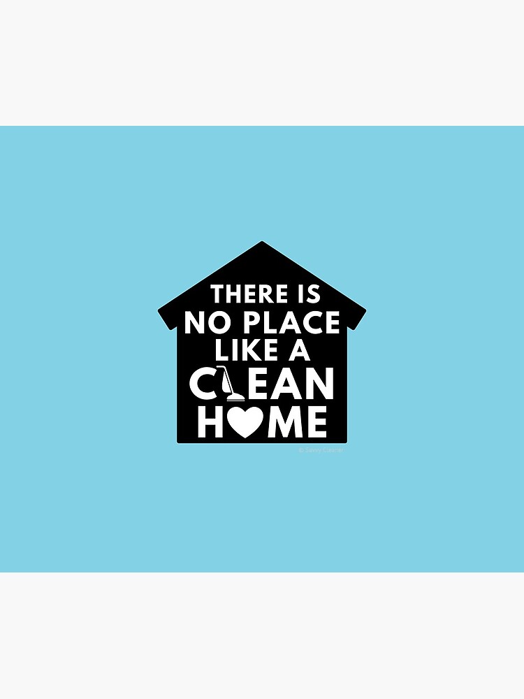 There Is No Place Like a Clean Home by SavvyCleaner