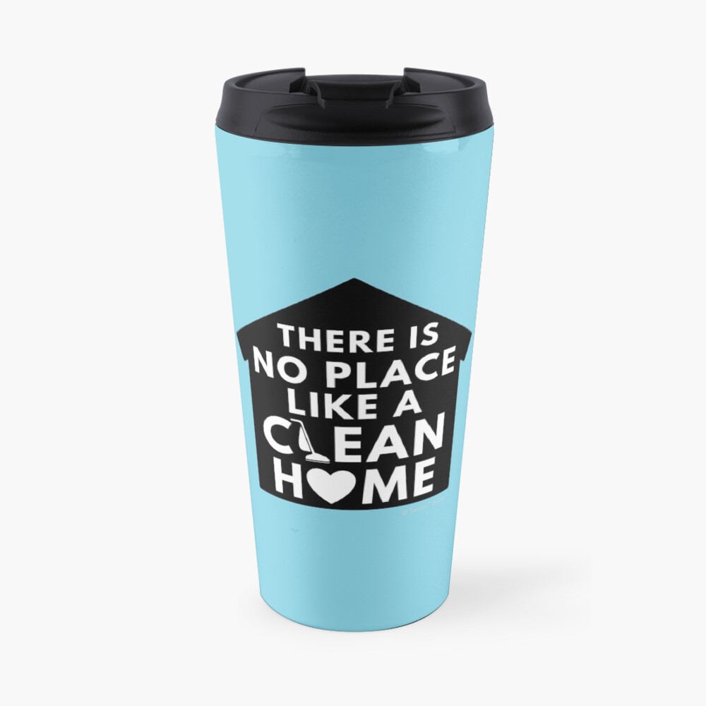 There Is No Place Like a Clean Home Travel Mug