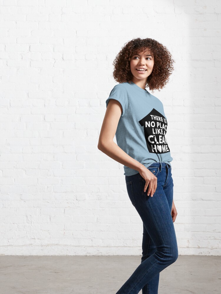 Alternate view of There Is No Place Like a Clean Home Classic T-Shirt