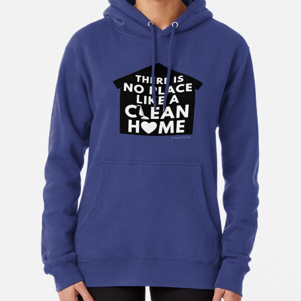 There Is No Place Like a Clean Home Pullover Hoodie