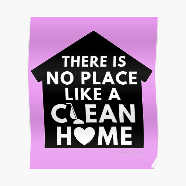 There Is No Place Like a Clean Home Poster