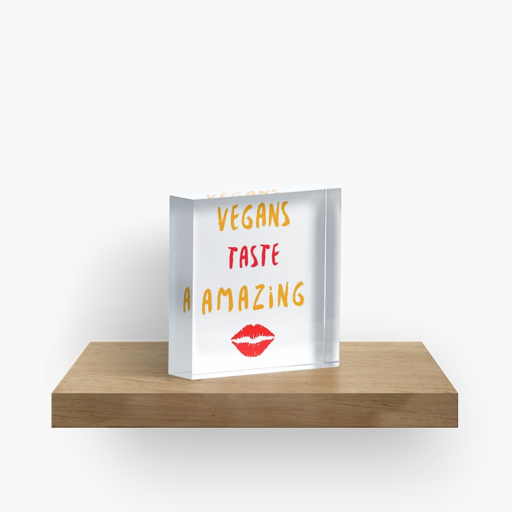 Vegans Taste Amazing with Lips Acrylic Block