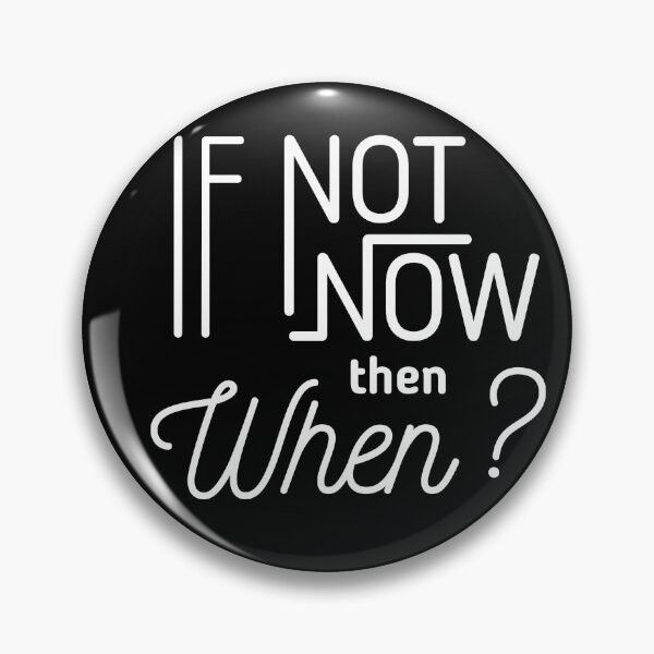 Item preview, If Not Now Then When? designed and sold by Rae134.