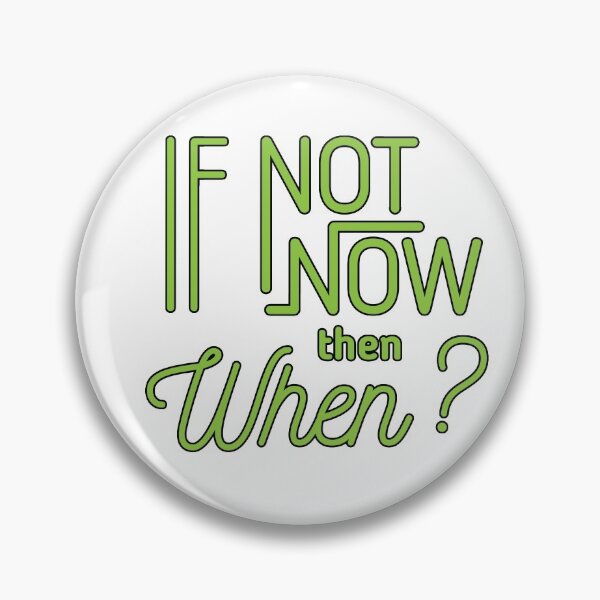 Item preview, Rae134,Rae Designs,If Not Now Then When? designed and sold by Rae134.