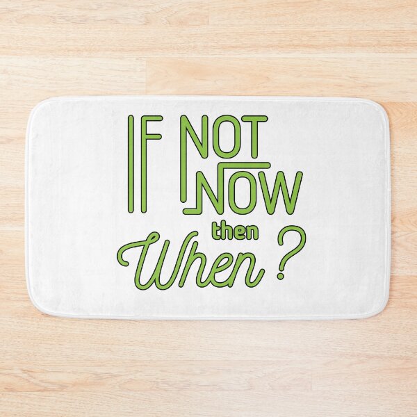 Item preview, Rae134,Rae Designs,If Not Now Then When? designed and sold by Rae134.