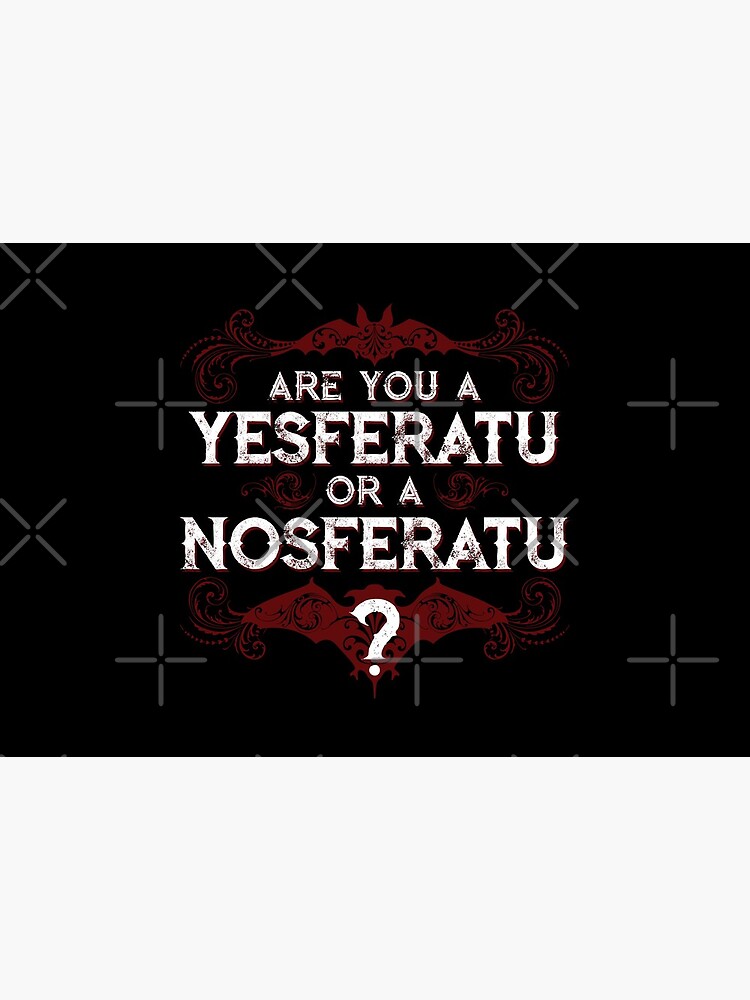 Are you a YESferatu or a NOsferatu? by ChadSavage