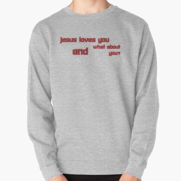 jesus loves you sweatshirt