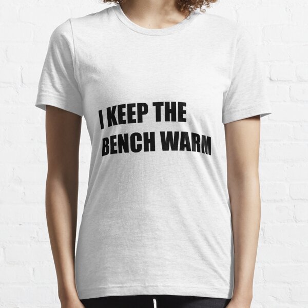 Bench Warmer T-Shirts for Sale | Redbubble
