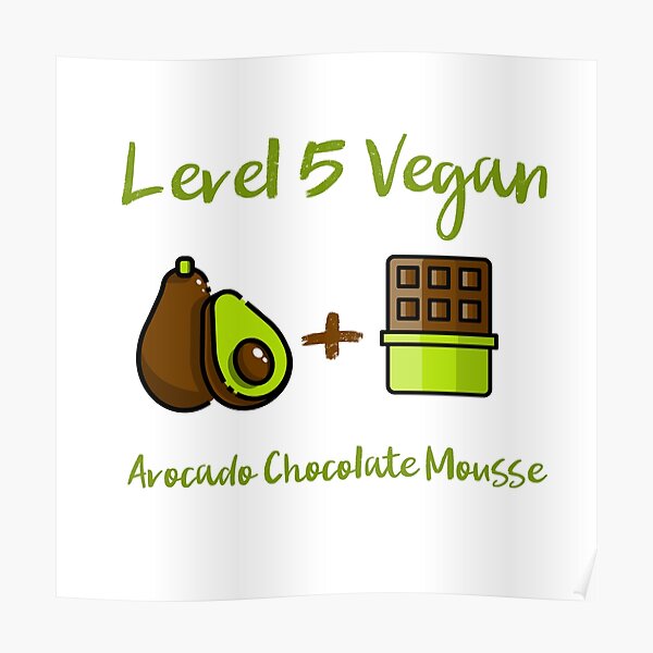 Level 5 Vegan - Avocado Chocolate Mousse Poster