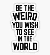 Be The Weird Funny Quote Sticker