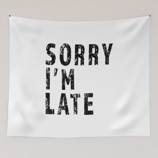 Item preview, Sorry I'm Late Funny Sarcastic Procrastinator product designed and sold by nikkidawn74.