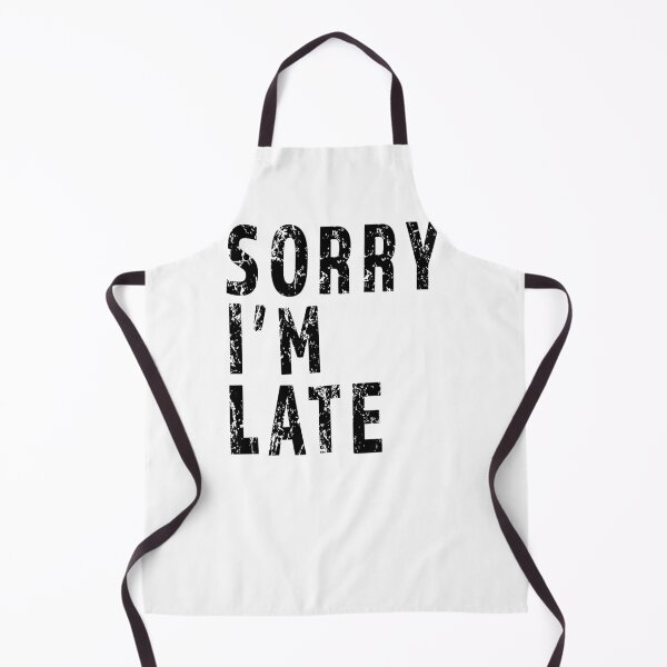 Item preview, Sorry I'm Late Funny Sarcastic Procrastinator product designed and sold by nikkidawn74.
