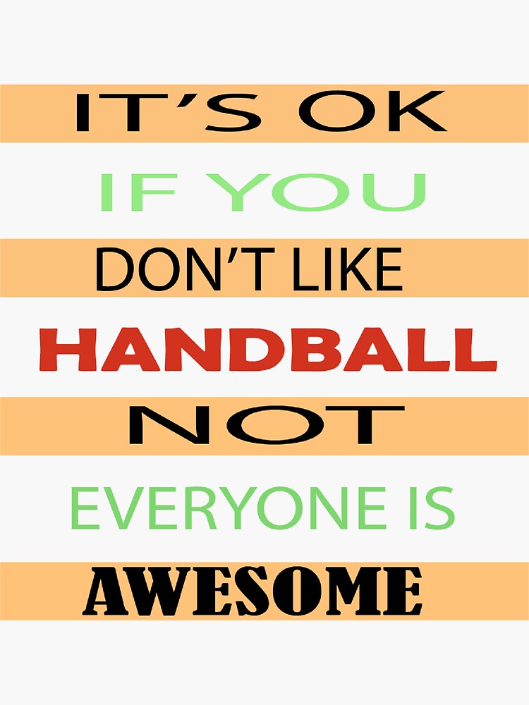 "It's Ok If You Don't Like Handball Not Everyone Is Awesome" Sticker