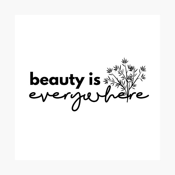 Beauty is Everywhere - Black Photographic Print