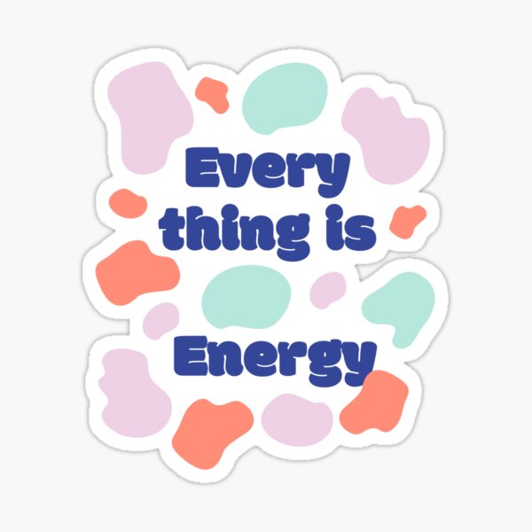 Everything Is Energy Sticker