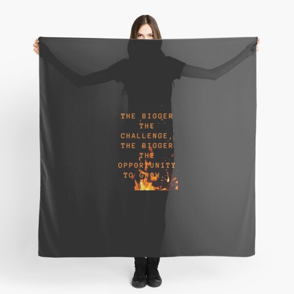 the bigger the challenge the bigger the opportunity for growth Scarf