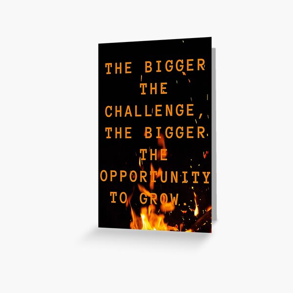 the bigger the challenge the bigger the opportunity for growth Greeting Card