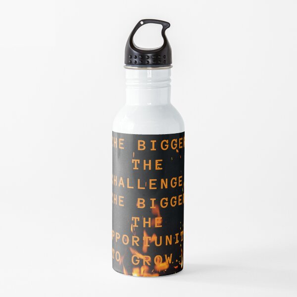 the bigger the challenge the bigger the opportunity for growth Water Bottle